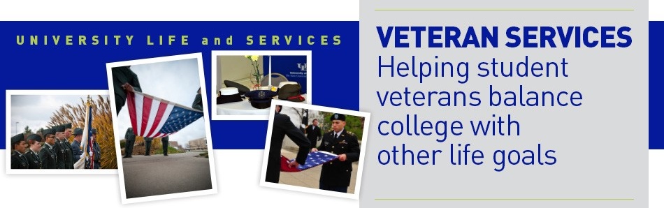 University Life and Services, Veteran Services Helping student veterans balance college with other life goals. 